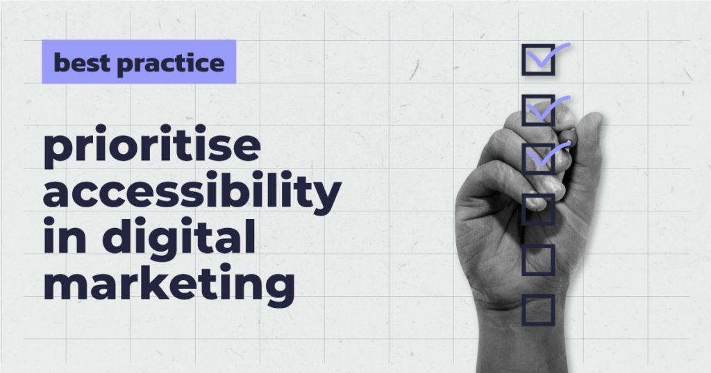 best practice - prioritise accessibility in digital marketing - accessible